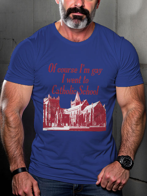 LGBT Pride Of Course I’m Gay I Went To Catholic School Print Casual T-shirt