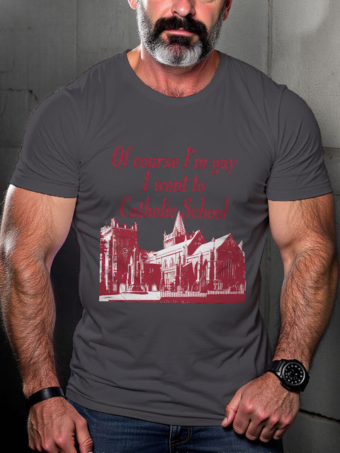 LGBT Pride Of Course I’m Gay I Went To Catholic School Print Casual T-shirt