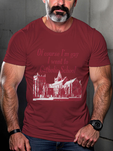 LGBT Pride Of Course I’m Gay I Went To Catholic School Print Casual T-shirt