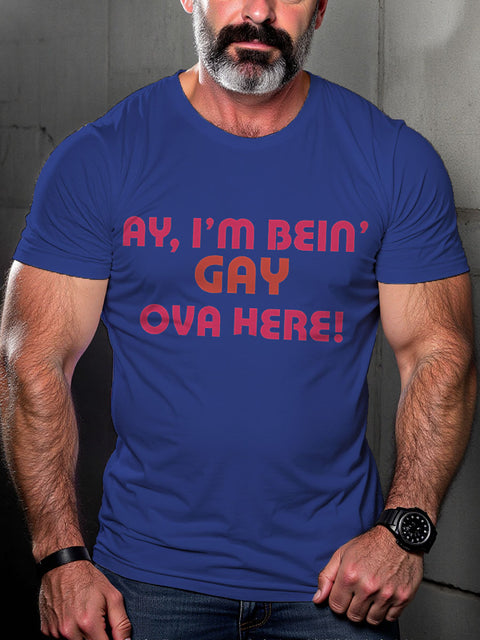 LGBT Ay, I'm Bein' Gay Ova Here! Rainbow Print Casual T-shirt