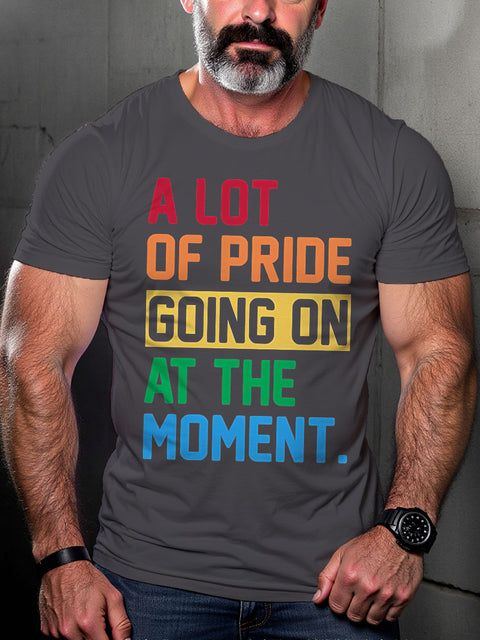 LGBT Rainbow A Lot of Pride Going On At The Moment Pride Print Casual T-shirt