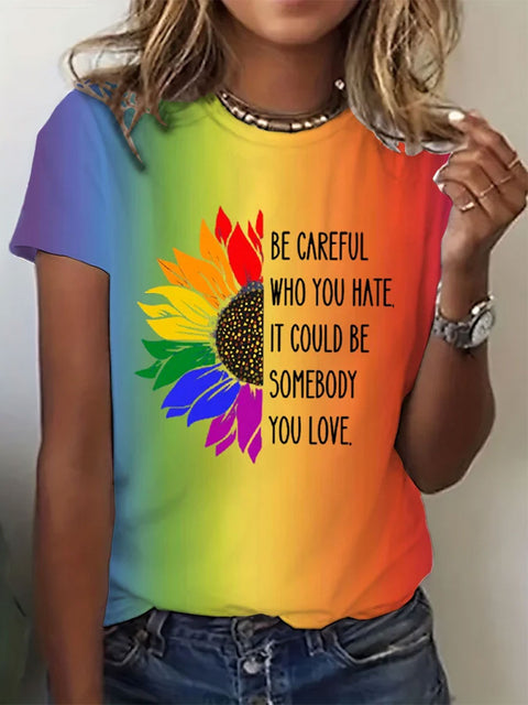 Be Careful Who You Hate It Could Be Someone You Love Print Casual T-shirt