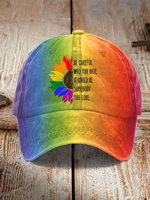 Unisex Be Careful Who You Hate It Could Be Someone You Love Print Print Hats