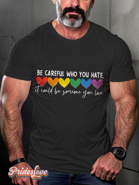 LGBT Be Careful Who You Hate It Could Be Someone You Love Rainbow Pride Casual Print T-shirt Black / S