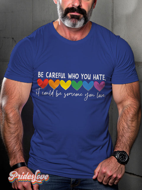 LGBT Be Careful Who You Hate It Could Be Someone You Love Rainbow Pride Casual Print T-shirt Blue / S