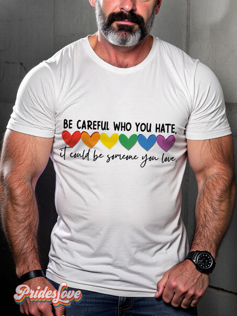 LGBT Be Careful Who You Hate It Could Be Someone You Love Rainbow Pride Casual Print T-shirt White / S