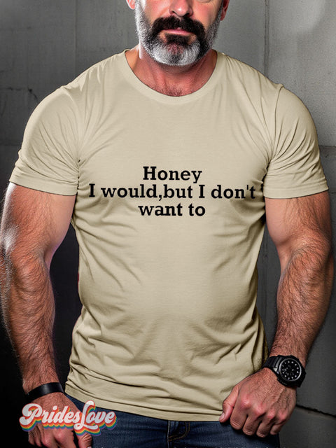 LGBT Honey I Would But I Don’t Want To Casual Print T-shirt Sand / S