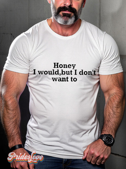 LGBT Honey I Would But I Don’t Want To Casual Print T-shirt White / S