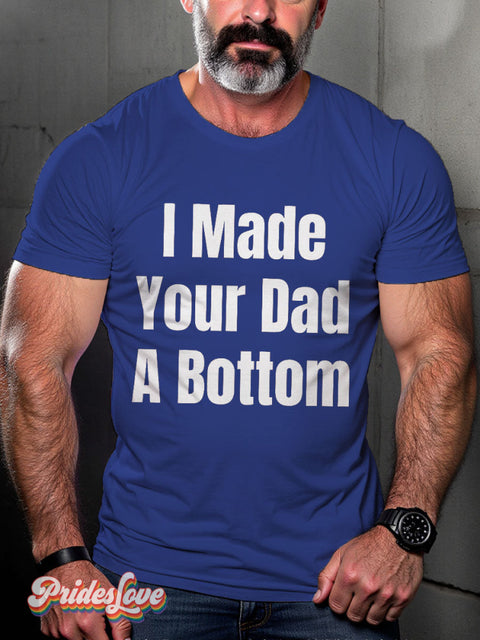 LGBT Proud I Made Your Dad A Bottom Casual Print T-shirt Blue / S