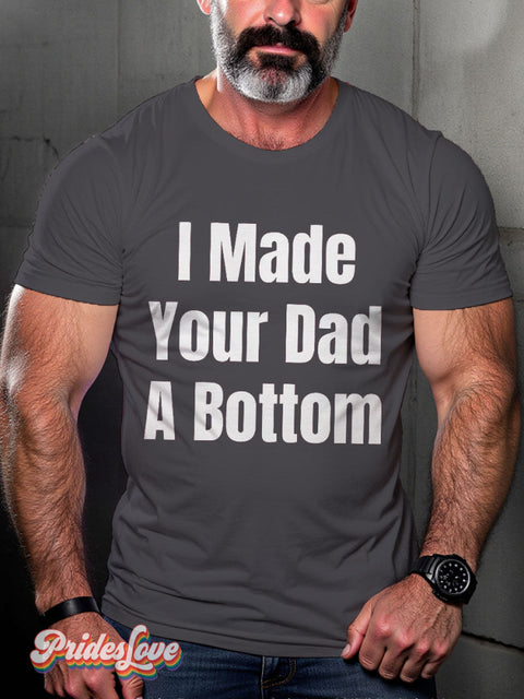 LGBT Proud I Made Your Dad A Bottom Casual Print T-shirt Grey / S