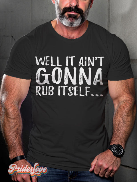 LGBT Well It Ain’t Gonna Rub Itself... Casual Print T-shirt Black / S