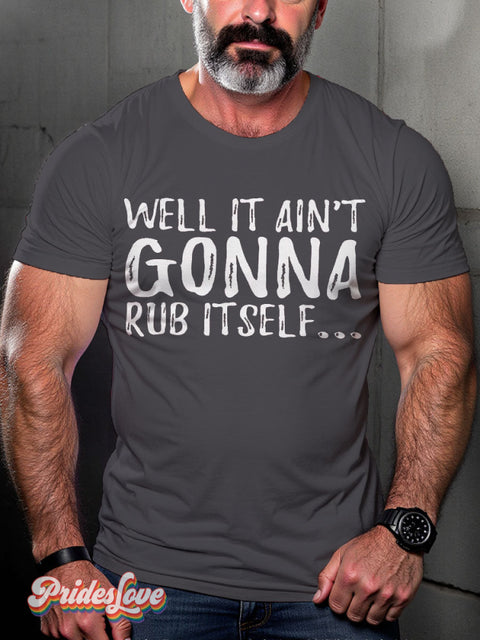 LGBT Well It Ain’t Gonna Rub Itself... Casual Print T-shirt Grey / S