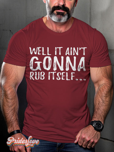 LGBT Well It Ain’t Gonna Rub Itself... Casual Print T-shirt Maroon / S