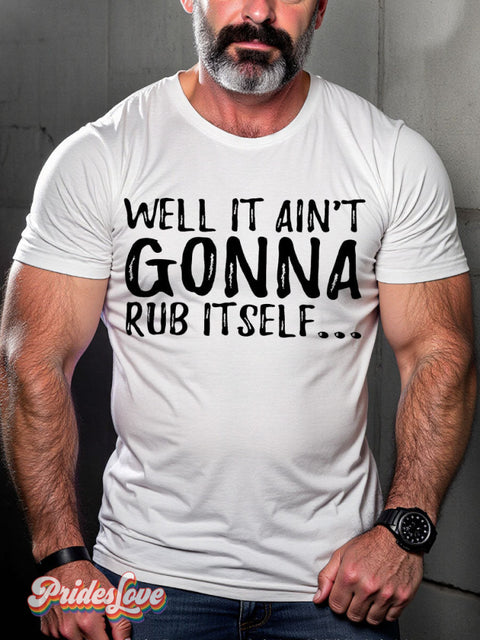 LGBT Well It Ain’t Gonna Rub Itself... Casual Print T-shirt White / S