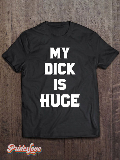 Men’s LGBT Gay Pride My Dick Is Huge Print T-shirt Multicolor / S