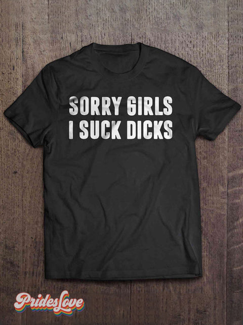 Men’s LGBT Gay Pride Sorry Girls I Suck Dicks Print T-shirt Multicolor / S