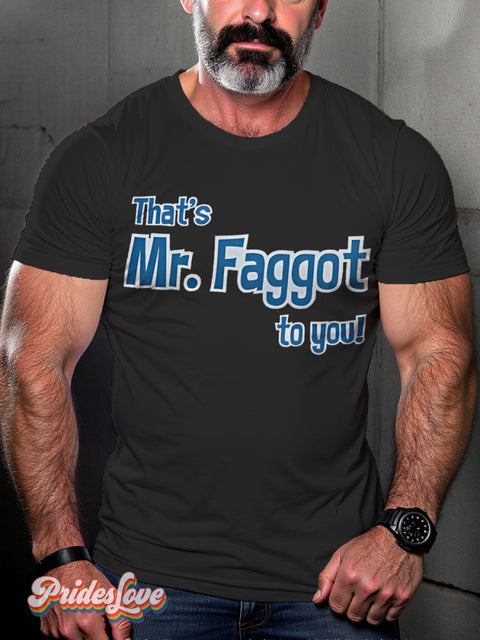 That’s Mr.Faggot to you Rainbow LGBTQ Gay Print T-shirt Black / S