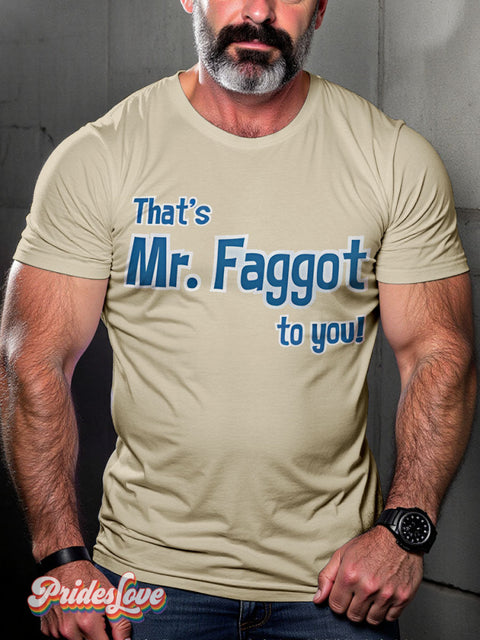 That’s Mr.Faggot to you Rainbow LGBTQ Gay Print T-shirt Sand / S