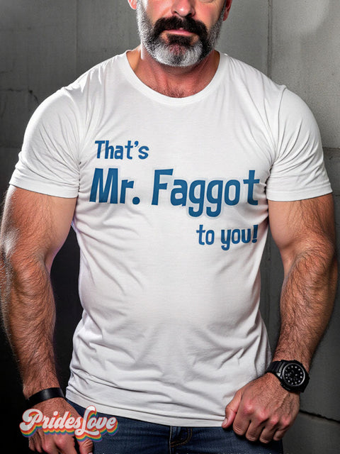 That’s Mr.Faggot to you Rainbow LGBTQ Gay Print T-shirt White / S